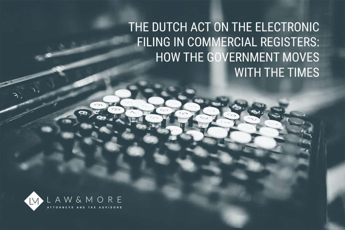 The Dutch Act On The Electronic Filing In Commercial Registers- How The Government Moves With The Times