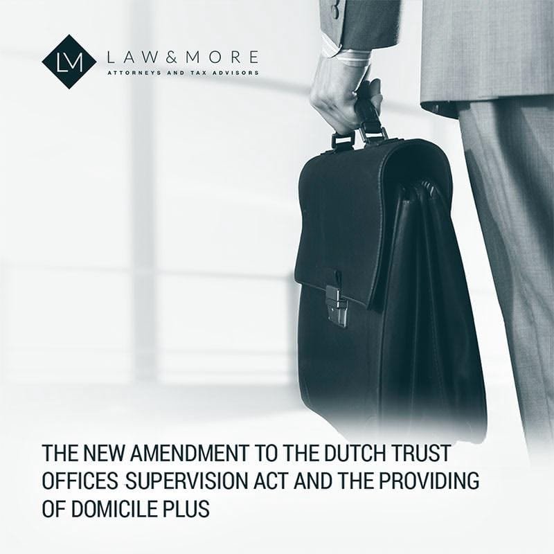 The New Amendment to the Dutch Trust Office Supervision Act and the providing of domicile plus 1x1