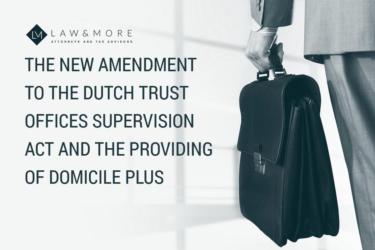 The New Amendment to the Dutch Trust Office Supervision Act and the providing of domicile plus